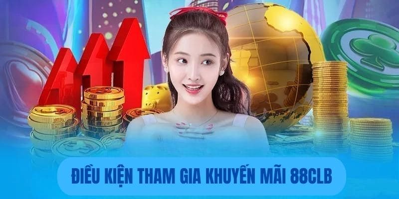 Điều kiện nhận thưởng khuyến mãi 88Clb